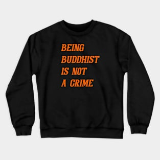 Being Buddhist Is Not A Crime (Orange) Crewneck Sweatshirt